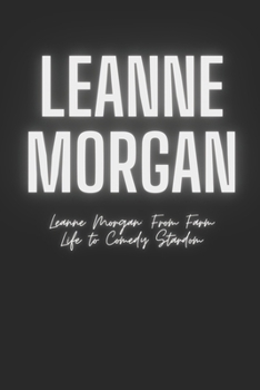 Paperback Leanne Morgan: From Farm Life to Comedy Stardom Book