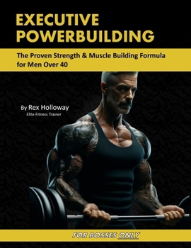 Paperback Executive Powerbuilding: The Proven Strength & Muscle Building Formula for Men Over 40 Book
