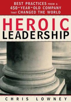 Hardcover Heroic Leadership: Best Practices from a 450-Year-Old Company That Changed the World Book