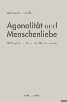 Hardcover Agonalitat Und Menschenliebe: Gefuhlspolitik Im Drama Des 18. Jahrhunderts [German] Book