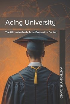 Paperback Acing University: The Ultimate Guide from Dropout to Doctor Book