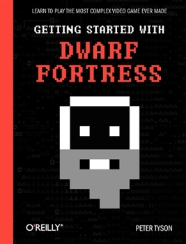 Paperback Getting Started with Dwarf Fortress: Learn to Play the Most Complex Video Game Ever Made Book