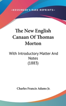 Hardcover The New English Canaan Of Thomas Morton: With Introductory Matter And Notes (1883) Book