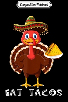 Composition Notebook: Turkey Eat Tacos Funny Mexican Sombrero Thanksgiving Xmas  Journal/Notebook Blank Lined Ruled 6x9 100 Pages