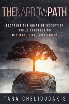 Paperback The Narrow Path: Escaping the Grips of Deception While Discovering His Way, Life, and truth Book