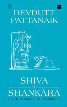 Hardcover Shiva to Shankara: Giving Form to the Formless Book