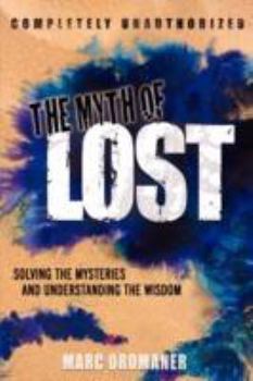 Paperback The Myth of Lost: Solving the Mysteries and Understanding the Wisdom Book