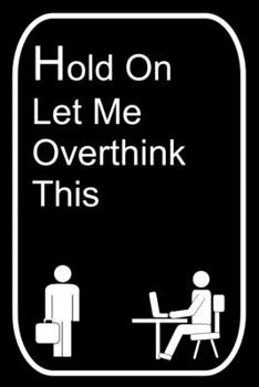 Paperback Hold On Let Me Overthink This: 110-Page Blank Lined Journal The Office Work Coworker Manager Gag Gift Idea Book