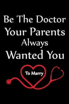 Be the Doctor Your Parents Always Wanted You To Marry: Doctor's Travel Journal | Travel Journal for Doctor's  | Trip Planner and Travel Journal 6 x 9 inch 100 pages