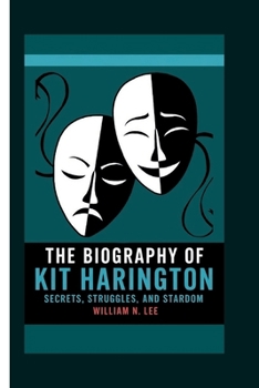 The biography of Kit Harington: Secrets, Struggles, and Stardom