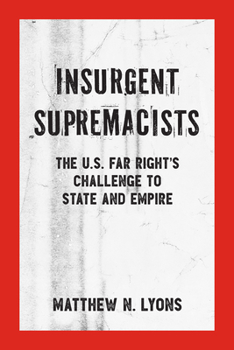 Paperback Insurgent Supremacists: The U.S. Far Right's Challenge to State and Empire Book