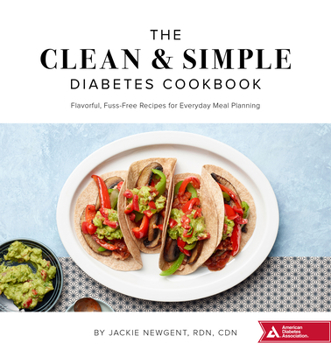 Paperback The Clean & Simple Diabetes Cookbook: Flavorful, Fuss-Free Recipes for Everyday Meal Planning Book