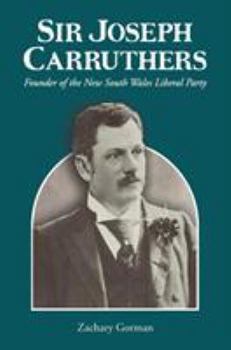 Hardcover Sir Joseph Carruthers: Founder of the New South Wales Liberal Party Book