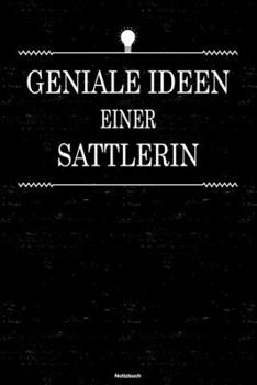 Geniale Ideen einer Sattlerin Notizbuch: Sattlerin Journal DIN A5 liniert 120 Seiten Geschenk (German Edition)