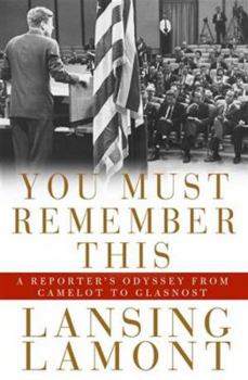 Hardcover You Must Remember This: A Reporter's Odyssey from Camelot to Glasnost Book