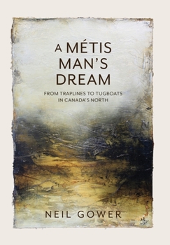 Hardcover A Metis Man's Dream: From Traplines to Tugboats in Canada's North Book