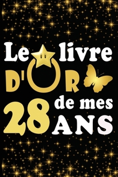 Paperback Le Livre d'Or de mes 28 ans: cadeau pour femme/ cadeau pour homme/ cadeau pour ami/ cadeau pour amie/ cadeau anniversaire 28 ans/cadeau Anniversair [French] Book