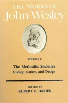 Hardcover The Works of John Wesley Volume 9: The Methodist Societies - History, Nature, and Design Book