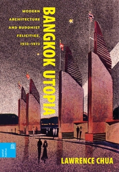 Hardcover Bangkok Utopia: Modern Architecture and Buddhist Felicities, 1910-1973 Book