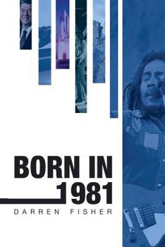 Paperback Born in 1981: Birthday yearbook showing the main events of 1981 illustrating the political, world, historical, sporting, musical & m Book