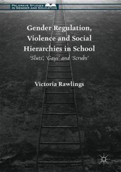 Hardcover Gender Regulation, Violence and Social Hierarchies in School: 'Sluts', 'Gays' and 'Scrubs' Book