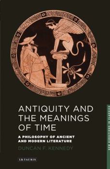 Paperback Antiquity and the Meanings of Time: A Philosophy of Ancient and Modern Literature Book