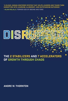 Disrupted: The 2 Stabilizers and 7 Accelerators of Growth Through Chaos