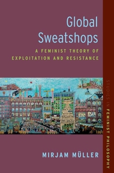 Paperback Global Sweatshops: A Feminist Theory of Exploitation and Resistance Book