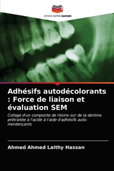 Adhésifs autodécolorants : Force de liaison et évaluation SEM: Collage d'un composite de résine sur de la dentine prétraitée à l'acide à l'aide d'adhésifs auto-mordançants