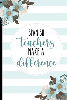 Paperback Spanish Teachers Make A difference: Teachers Gifts, College Lined Notebook / Journal Gift, 120 pages, 6x9 for Writing & Journaling Book