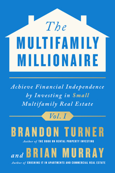 Hardcover The Multifamily Millionaire, Volume I: Achieve Financial Freedom by Investing in Small Multifamily Real Estate Book