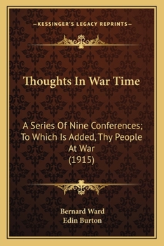 Paperback Thoughts In War Time: A Series Of Nine Conferences; To Which Is Added, Thy People At War (1915) Book