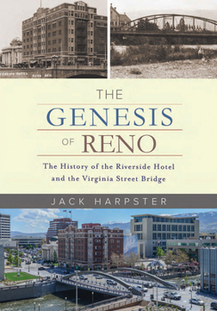 Hardcover The Genesis of Reno: The History of the Riverside Hotel and the Virginia Street Bridge Book