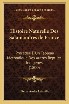 Paperback Histoire Naturelle Des Salamandres de France: Precedee D'Un Tableau Methodique Des Autres Reptiles Indigenes (1800) [French] Book