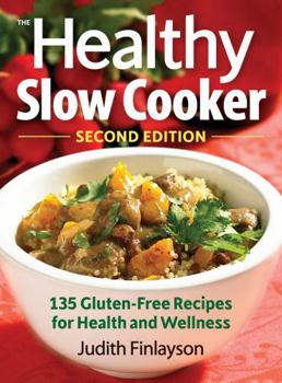 Paperback The Healthy Slow Cooker: 135 Gluten-Free Recipes for Health and Wellness Book