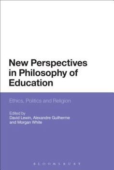 New Perspectives in Philosophy of Education: Ethics, Politics and Religion
