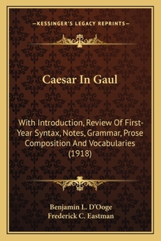 Paperback Caesar In Gaul: With Introduction, Review Of First-Year Syntax, Notes, Grammar, Prose Composition And Vocabularies (1918) Book