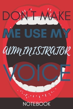 Paperback Don't Make Me Use My Administrator Voice: Retro Lined Notebook Clever Best Gifts For Coworkers Book