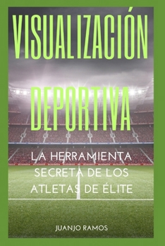 Paperback Visualización deportiva: la herramienta secreta de los atletas de élite (Spanish Edition) [Spanish] Book
