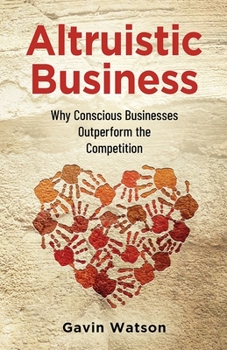 Paperback Altruistic Business: Why Conscious Businesses Outperform the Competition Book