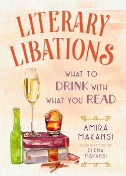Hardcover Literary Libations: What to Drink with What You Read Book
