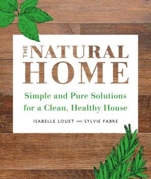 Paperback The Natural Home: Simple, Pure Cleaning Solutions and Recipes for a Healthy House Book