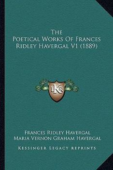 The Poetical Works of Frances Ridley Havergal, Volume I