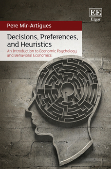 Hardcover Decisions, Preferences, and Heuristics: An Introduction to Economic Psychology and Behavioral Economics Book