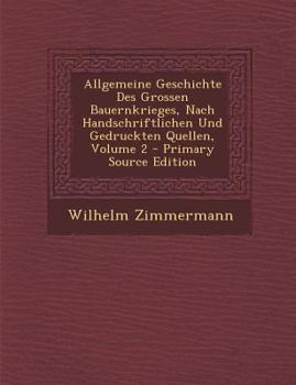 Paperback Allgemeine Geschichte Des Grossen Bauernkrieges, Nach Handschriftlichen Und Gedruckten Quellen, Volume 2 - Primary Source Edition [Greek] Book