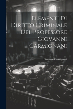 Paperback Elementi Di Diritto Criminale Del Professore Giovanni Carmignani [Italian] Book
