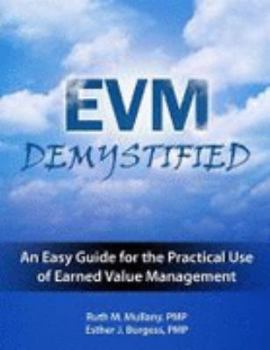 EVM Demystified: An Easy Guide for the Practical Use of Earned Value Management