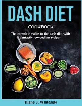 Paperback Dash Diet cookbook: The complete guide to the dash diet with fantastic low-sodium recipes Book