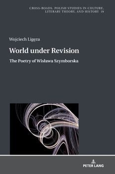 World under Revision: The Poetry of Wisława Szymborska (Cross-Roads)