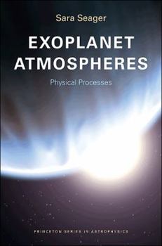 Hardcover Exoplanet Atmospheres: Physical Processes (Princeton Series in Astrophysics) Book